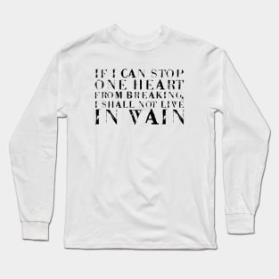 If I Can Stop One Heart From Breaking, I Shall Not Live In Vain black Long Sleeve T-Shirt